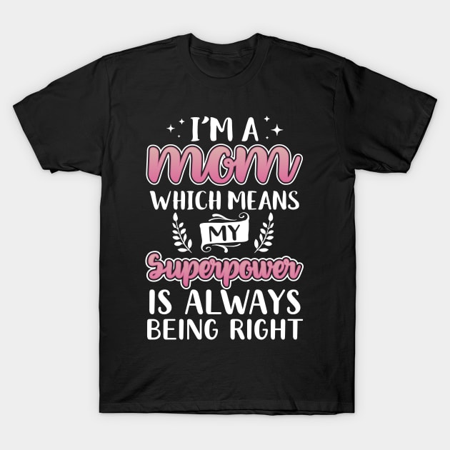 Mom Is Always Right T-Shirt by Eugenex